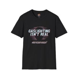 Gaslighting Isn’t Real T-Shirt – Funny Unisex Graphic Tee XS–5XL