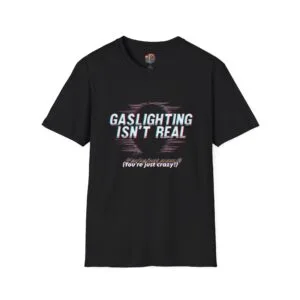 Gaslighting Isn’t Real T-Shirt – Funny Unisex Graphic Tee XS–5XL