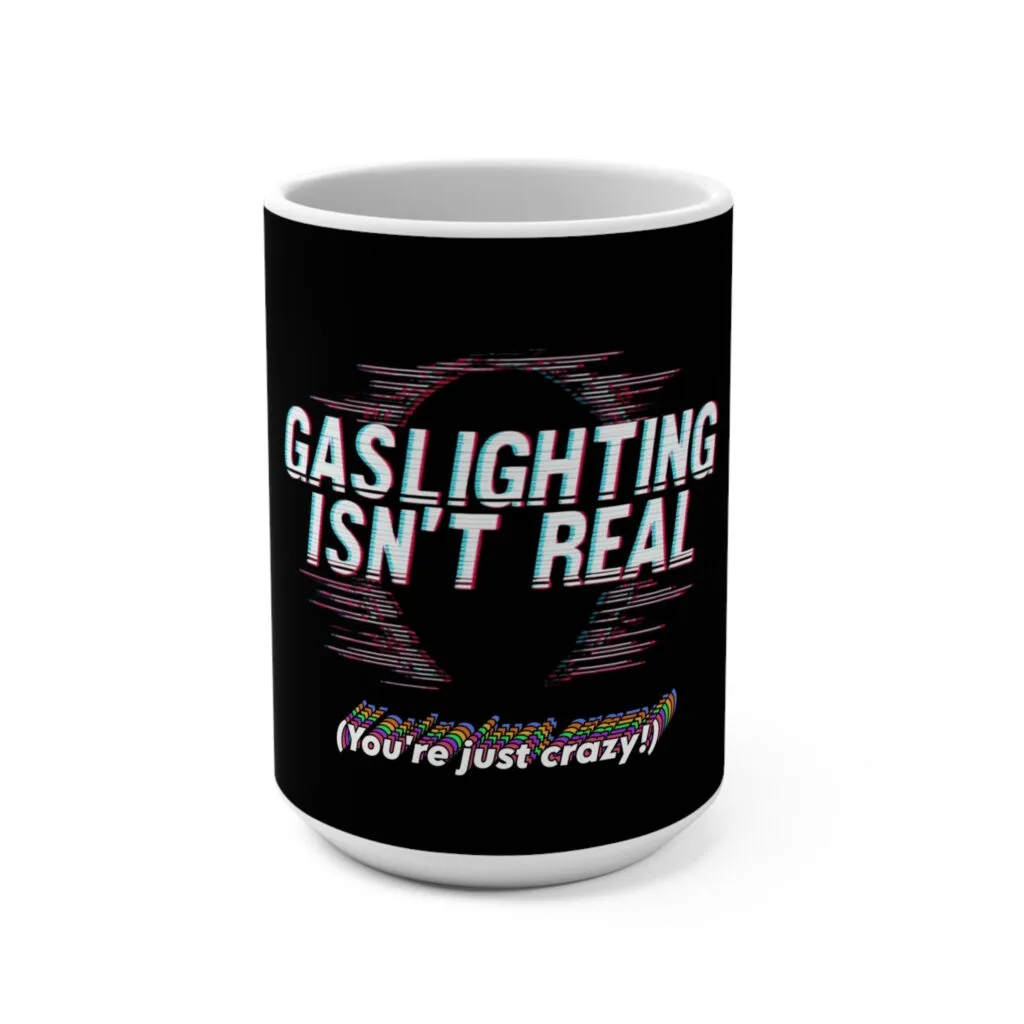Gaslighting Isn't Real Mug, 15oz Coffee Cup, Funny Gift for Friends, Mental Health Awareness, Dark Humor, Empowerment Merchandise