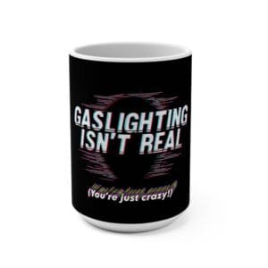 Gaslighting Isn't Real Mug, 15oz Coffee Cup, Funny Gift for Friends, Mental Health Awareness, Dark Humor, Empowerment Merchandise