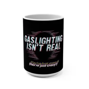 Gaslighting Isn't Real Mug, 15oz Coffee Cup, Funny Gift for Friends, Mental Health Awareness, Dark Humor, Empowerment Merchandise